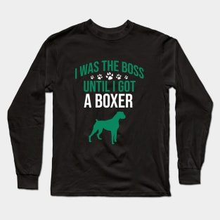 I was the boss until I got a boxer Long Sleeve T-Shirt